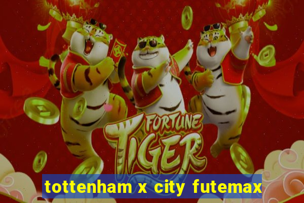 tottenham x city futemax